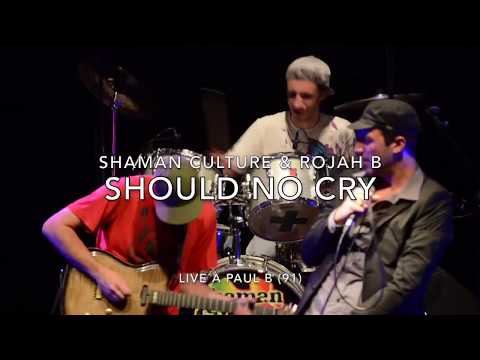 Shaman Culture meets Rojah B - SHOULD NO CRY (Live@Paul B)