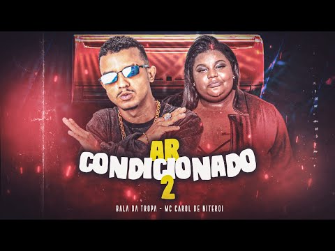 BALA DA TROPA E MC CAROL DE NITERÓI - AR CONDIONADO 2 - REMIX BREGA FUNK