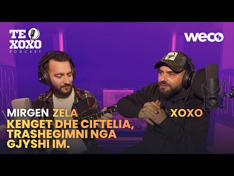 TE XOXO Podcast - Mirgen Zela | Kenget dhe ciftelia, trashegimni nga gjyshi im.