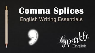 Comma Splices and How to Fix Them | English Writing Essentials | Common Punctuation Errors