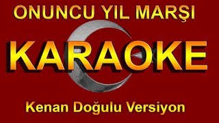 ONUNCU YIL MARŞI KARAOKE ( Kenan Doğulu Versiyon)