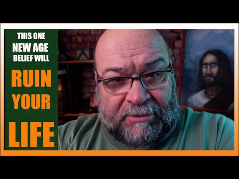 This one New Age Belief will RUIN YOUR LIFE!