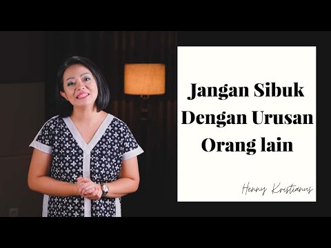 JANGAN SIBUK DENGAN URUSAN ORANG LAIN - HENNY KRISTIANUS Daily Devotion #284