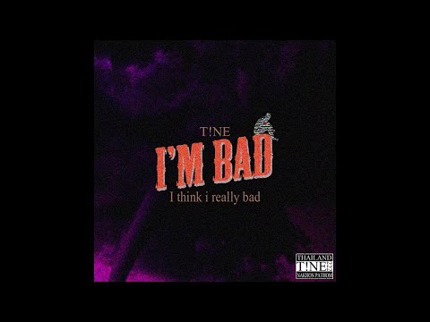 T!NE - I'm bad