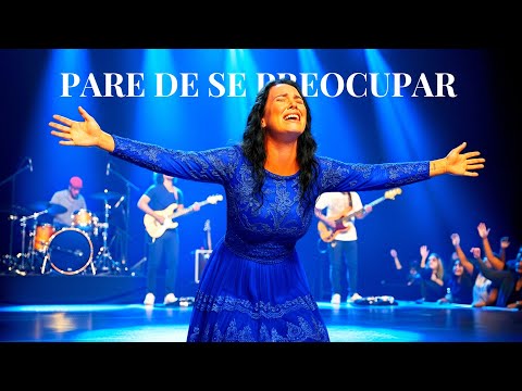 PARE DE SE PREOCUPAR – Adoração Que Toca o Coração – Esperança, Recomeço e Paz no Senhor – Louvor