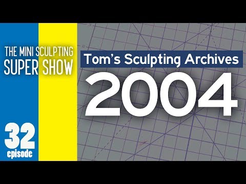 Mini Sculpting Super Show 32 - Tom’s Sculpting Archives 2004
