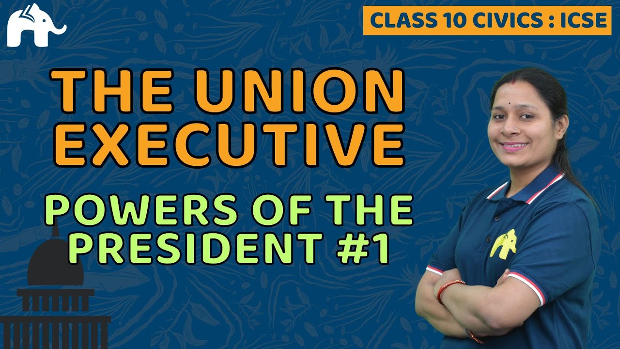 The Union Executive Class 10 ICSE Civics | Selina Chapter 2 | Powers of the President #1