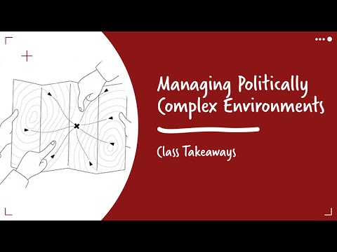 Class Takeaways — Managing Politically Complex Environments