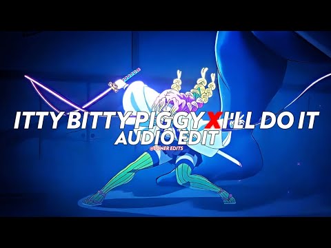 Itty Bitty Piggy X I'll Do It (I'm a bad bitch, I'm a, I'm a bad bitch) - Nicki Minaj [edit audio]
