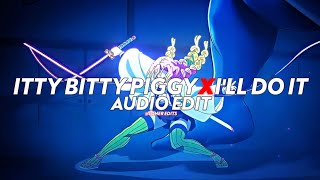 Itty Bitty Piggy X I&#39;ll Do It (I&#39;m a bad bitch, I&#39;m a, I&#39;m a bad bitch) - Nicki Minaj [edit audio]