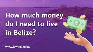 How much money do I need to live in Belize?