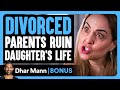 Divorced PARENTS RUIN Daughter S LIFE Dhar Mann Bonus