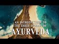 An Introduction to Ayurveda - The Three Doshas (Vata, Pitta, Kapha)
