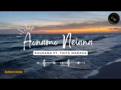 Aonamo Neiana- Kaukana ft Taita Maraga