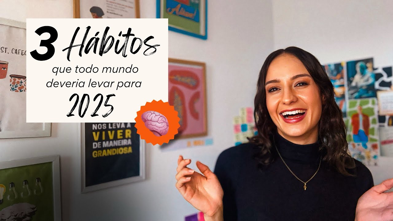 3 HÁBITOS QUE TODO MUNDO DEVERIA LEVAR PARA 2025  🧠