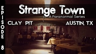 Strange Town: The Clay Pit - Austin, TX - (SEASON 2) - REAL STORIES - REAL EVIDENCE