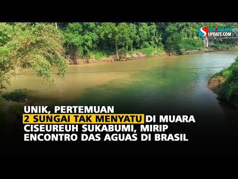 Pertemuan 2 Sungai Tak Menyatu di Muara Ciseureuh, Encontro das Aguas ala Sukabumi