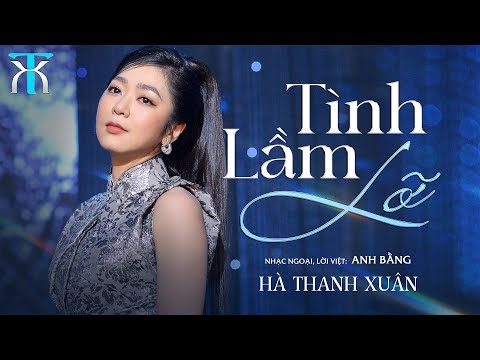 TÌNH LẦM LỠ - HÀ THANH XUÂN | Nhạc Ngoại, Lời Việt: Anh Bằng | Official Music Video
