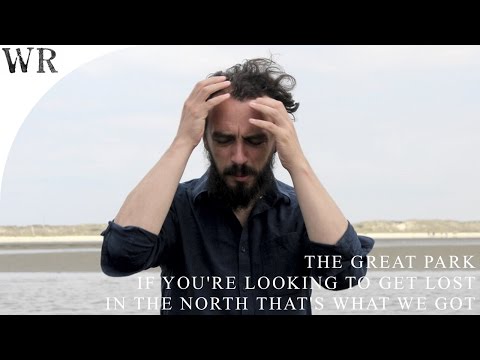 The Great Park - 'If You're Looking To Get Lost In The North That's What We Got' (official)