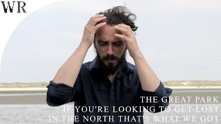 The Great Park - 'If You're Looking To Get Lost In The North That's What We Got' (official)