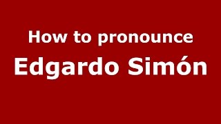 How to pronounce Edgardo Sim&oacute;n