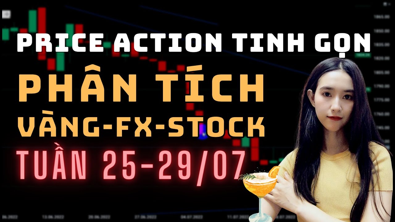 Phân Tích VÀNG-FOREX-STOCK Tuần 25-29/07 Theo Phương Pháp Price Action Tinh Gọn