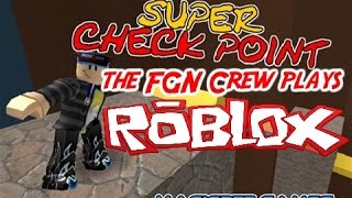 The FGN Crew Plays: Roblox - Super Checkpoint (PC)