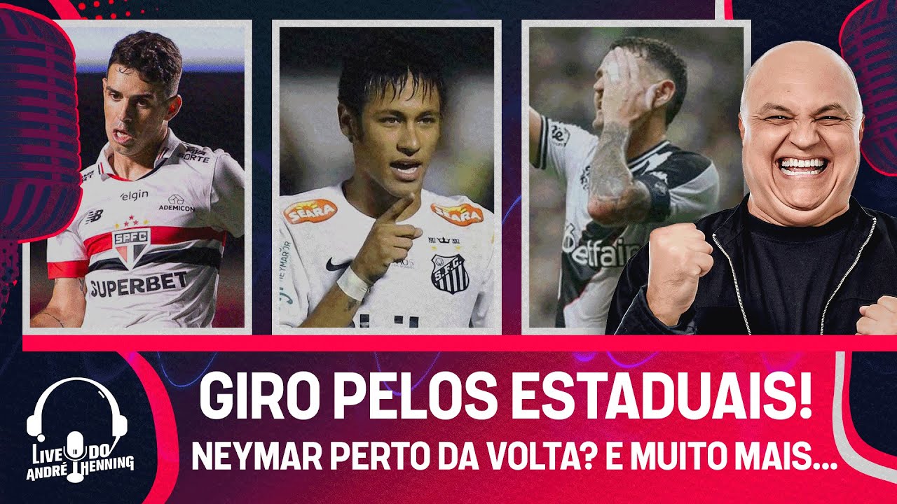 SÃO PAULO, VASCO, FLU, BAHIA, FORTALEZA E MAIS DOS REGIONAIS; NEYMAR PERTO? E MAIS | LIVE DO ANDRÉ