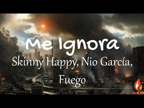Skinny Happy, Nio García, Fuego - Me Ignora (Letras / Lyrics) | Gasolina
