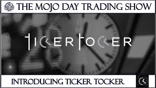 Introducing Ticker Tocker 🥊 THE MOJO #DAYTRADING SHOW Ep.79