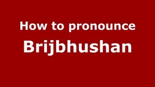 How to pronounce Brijbhushan