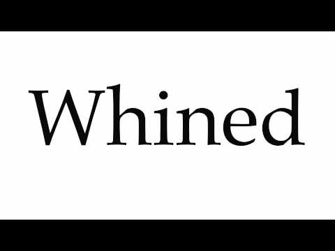 How to Pronounce Whined