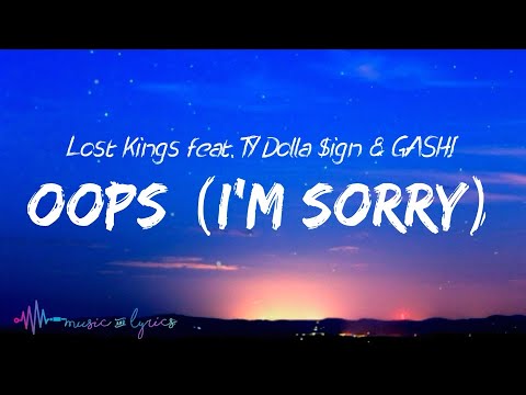 Lost Kings - Oops (I'm Sorry) [Lyrics) feat. TY Dolla $ign & GASHI