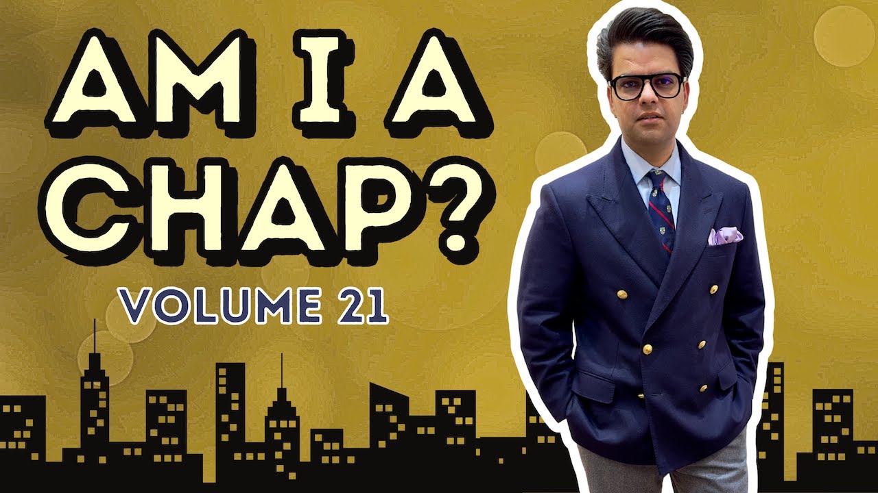 AM I A CHAP | SARTORIAL REVIEW | VOLUME 21