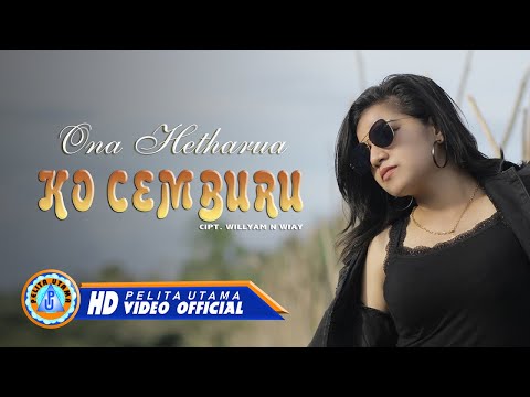 Ona Hetharua - KO CEMBURU  (Official Music Video)