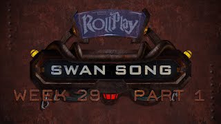 RollPlay Swan Song - Week 29, Part 1