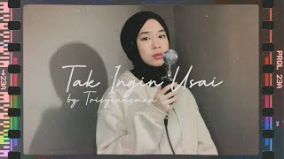 Download lagu Tak Ingin Usai - Keisya Levronka  ( Cover by Trisyia Azman ) mp3