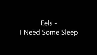 Eels - I Need Some Sleep Lyrics