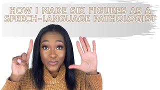 How I made SIX-FIGURES working as a SPEECH LANGUAGE PATHOLOGIST with TWO YEARS of experience | SLP |