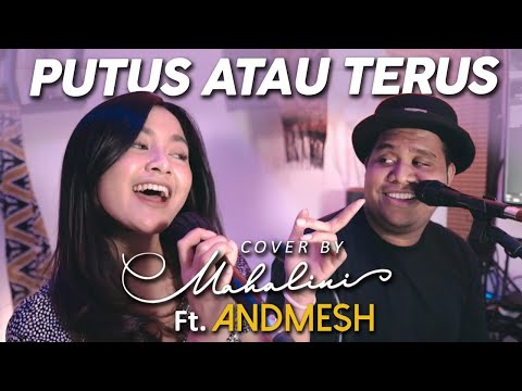 PUTUS ATAU TERUS - JUDIKA (COVER BY MAHALINI Ft. ANDMESH)
