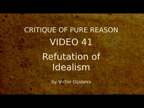 Kant's Critique of Pure Reason - Video 41: The Refutation of Idealism