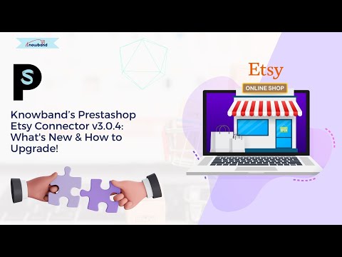 What's New in Knowband’s Prestashop Etsy Connector v3.0.4 | Upgrade Guide