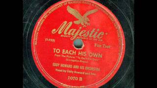 Eddy Howard and his Orchestra - To Each His Own (original 78 rpm)