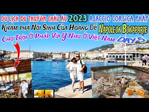 Du Thuyền Châu Âu 2023 | Ajaccio Corsica Nơi Sinh Của Hoàng Đế Napoleão và Chợ Trời Ở Pháp