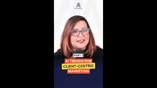 AI TRENDS FOR CLIENT-CENTRIC MARKETING | PART 2