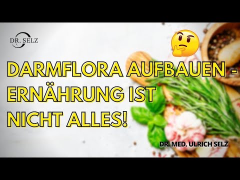 Darmflora aufbauen - Ernährung ist nicht alles!