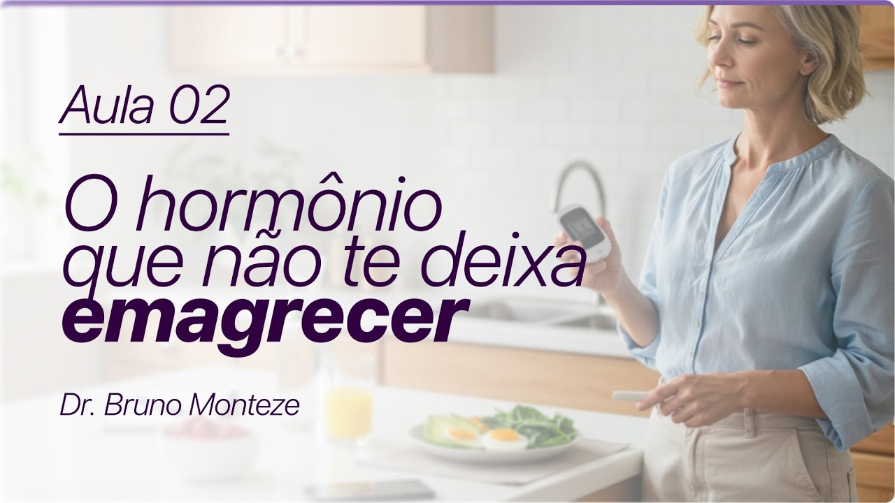 AULA 02: O HORMÔNIO QUE NÃO TE DEIXA EMAGRECER | PROTOCOLO MONTEZE 7D