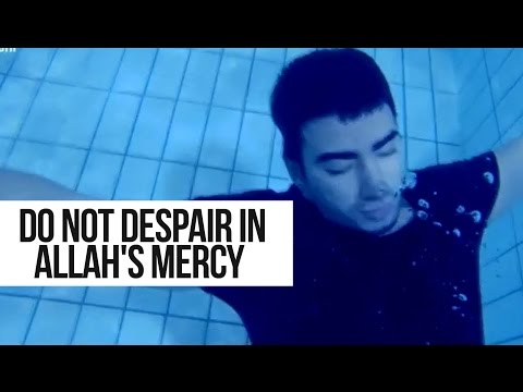 Do Not Despair in Allah's Mercy - True Story