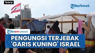 Pengakuan Pengungsi di Beirut: Kondisinya Makin Parah akibat Garis Kuning Israel Batasi Warga