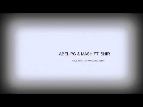 Abel Pc & Mash ft Shir - Save your day ( Matierro Remix )